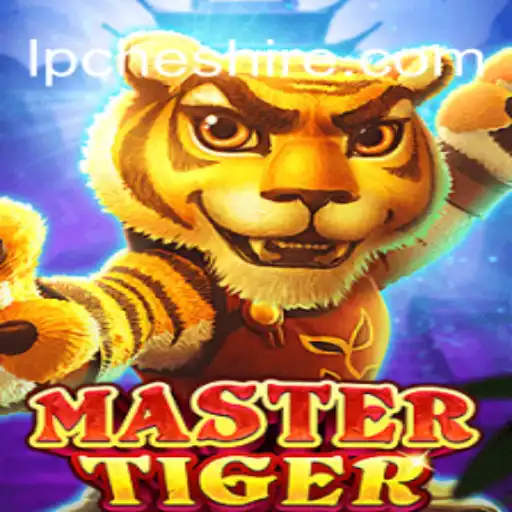 Descubra o Fascinante Jogo MasterTiger e as Estratégias de LP Cheshire
